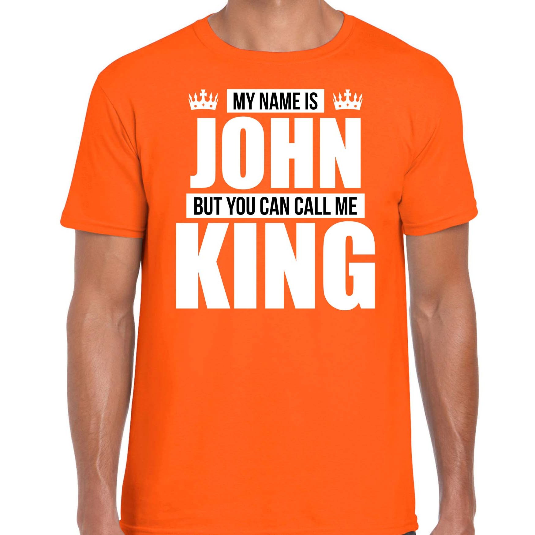 Naam cadeau t-shirt my name is John but you can call me King oranje voor heren