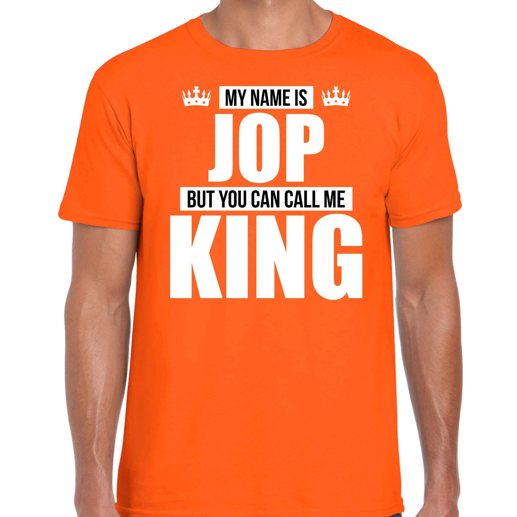 Naam cadeau t-shirt my name is Jop but you can call me King oranje voor heren