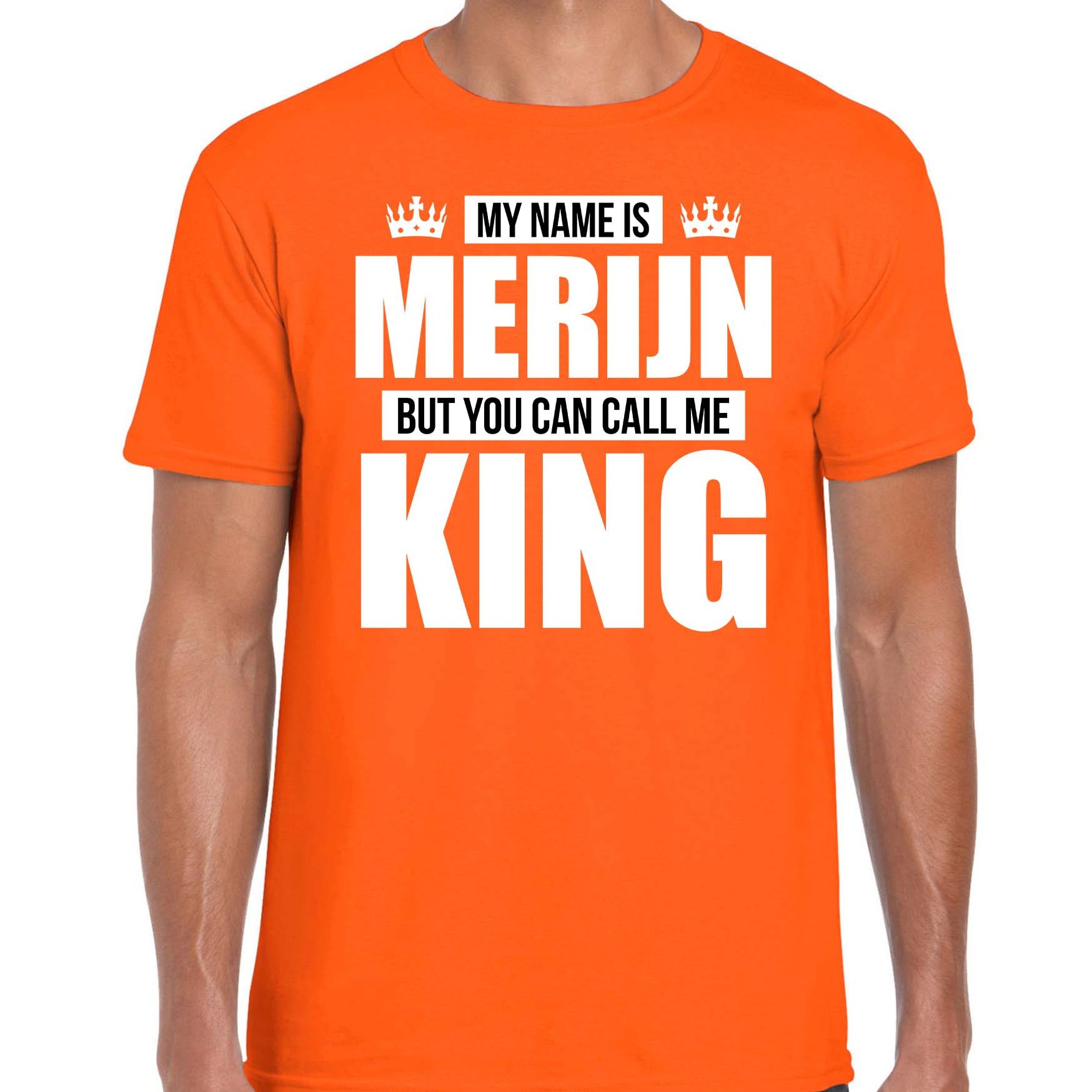 Naam cadeau t-shirt my name is Merijn but you can call me King oranje voor heren