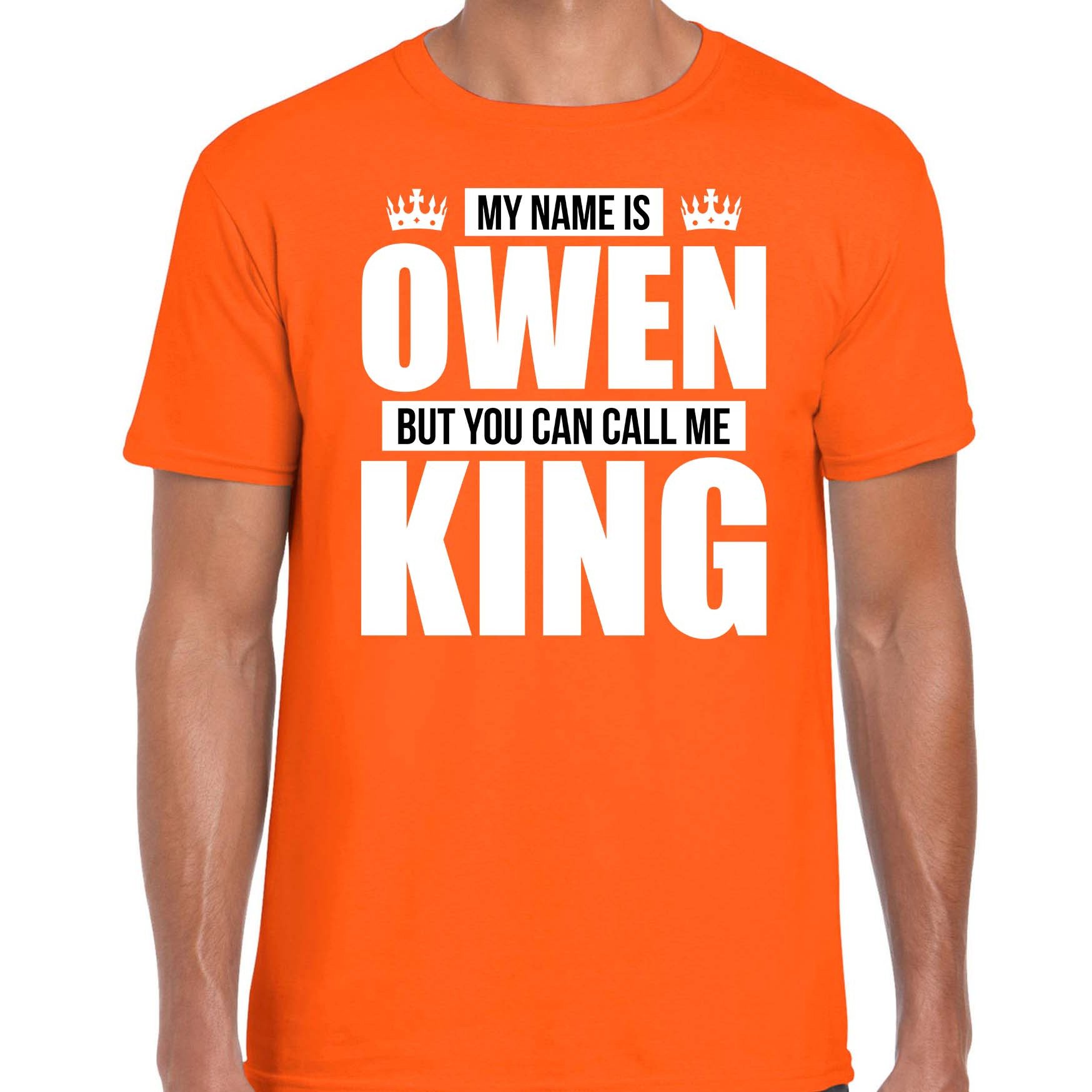 Naam cadeau t-shirt my name is Owen but you can call me King oranje voor heren