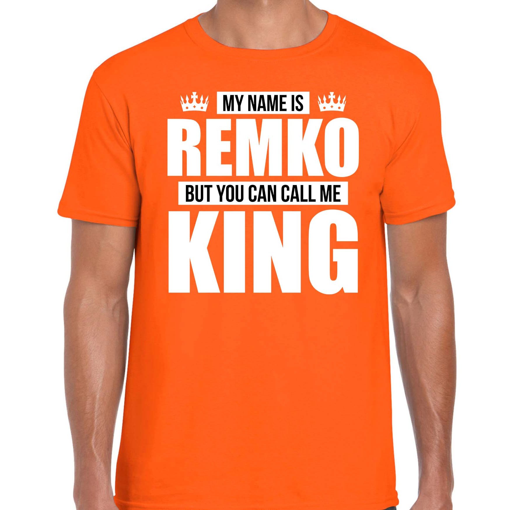 Naam cadeau t-shirt my name is Remko but you can call me King oranje voor heren