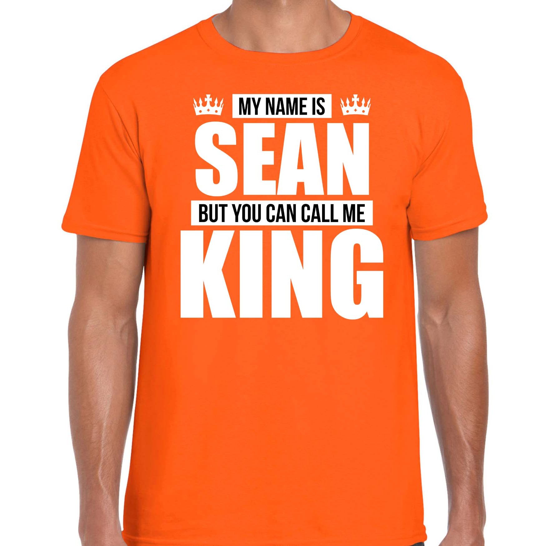 Naam cadeau t-shirt my name is Sean but you can call me King oranje voor heren