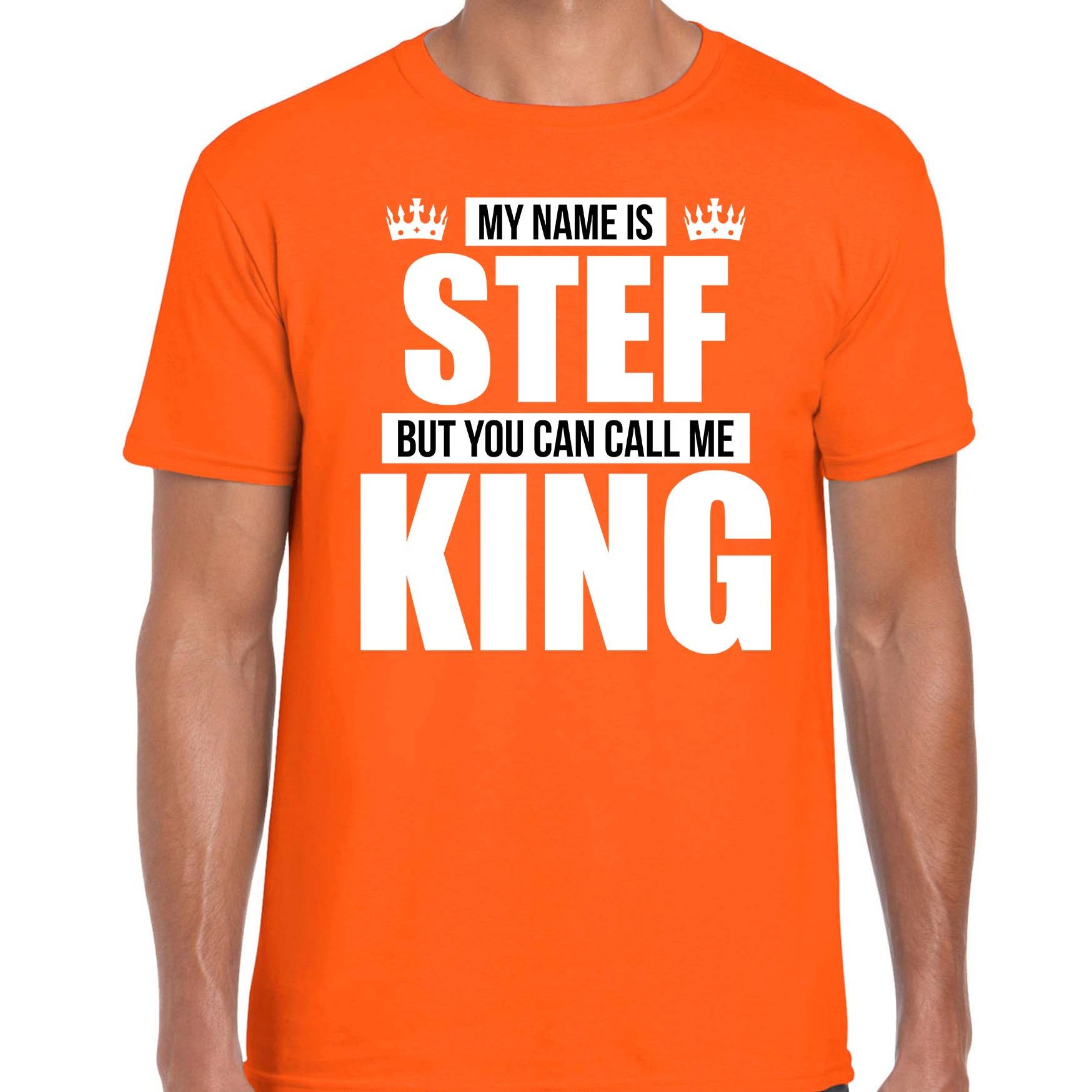 Naam cadeau t-shirt my name is Stef but you can call me King oranje voor heren